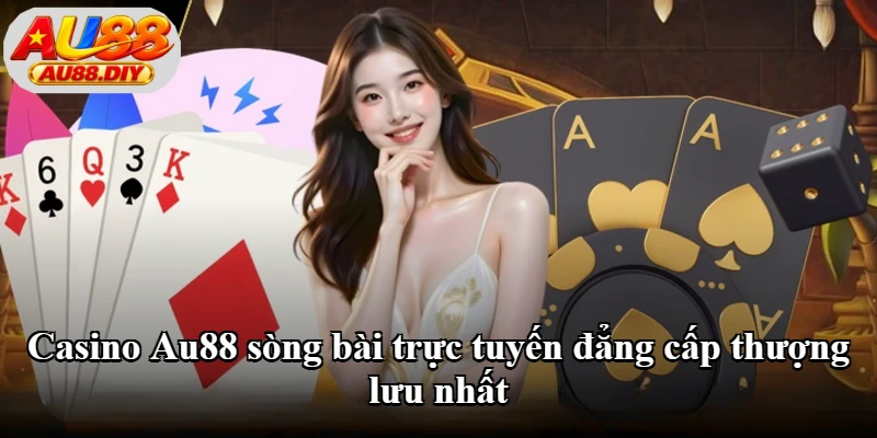 Casino Au88 sòng bài trực tuyến đẳng cấp thượng lưu nhất