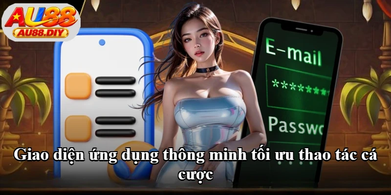 Giao diện ứng dụng thông minh tối ưu thao tác cá cược