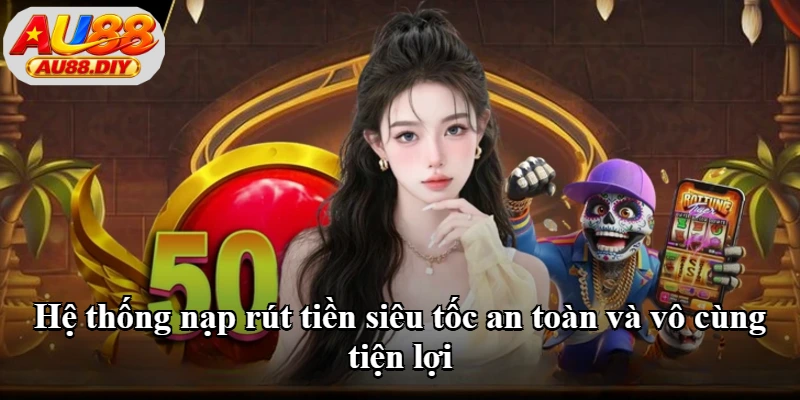 Giao diện nạp rút tiền Au88 Giao diện nạp rút tiền Au88