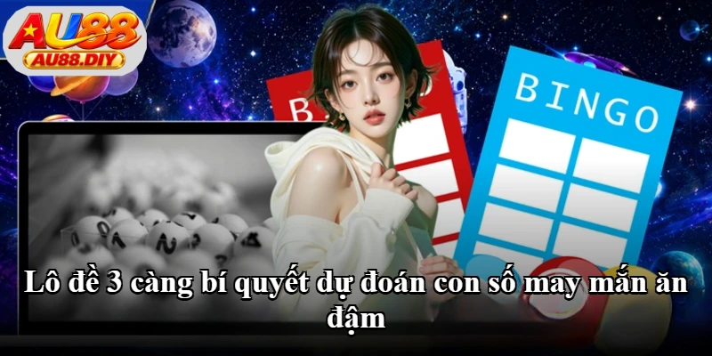 Lô Đề 3 Càng - Cách Chơi Và Kinh Nghiệm Soi Cầu