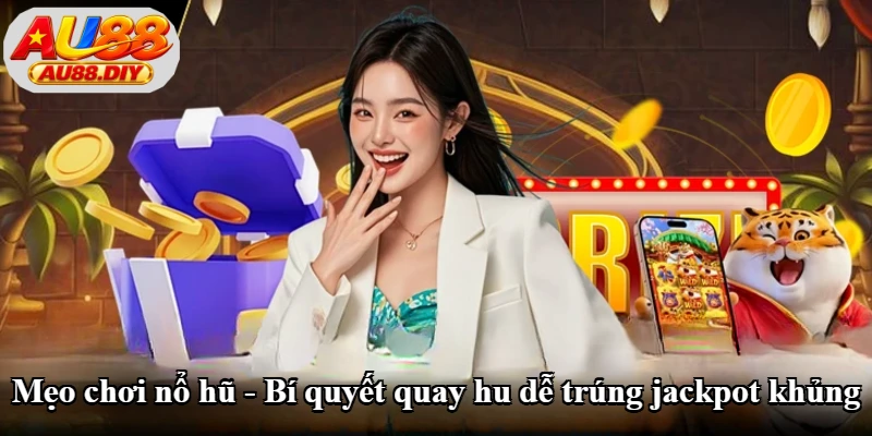 Mẹo Chơi Nổ Hũ - Kinh Nghiệm Chọn Game Và Quay Hũ