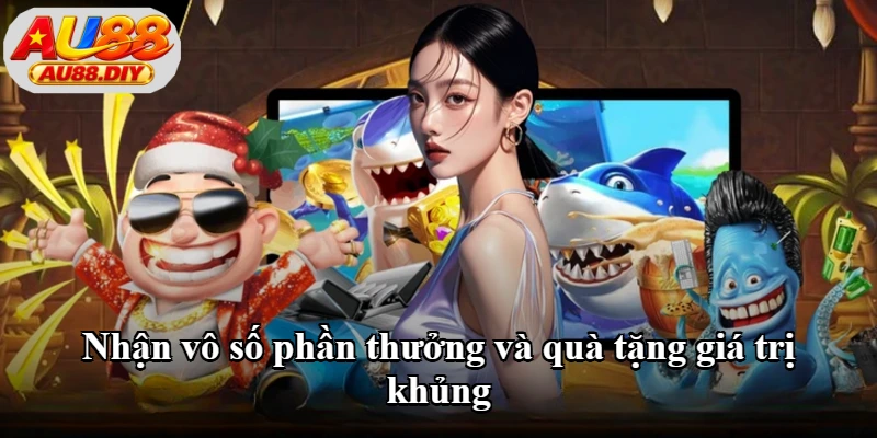 Nhận vô số phần thưởng và quà tặng giá trị khủng Nhận vô số phần thưởng và quà tặng giá trị khủng