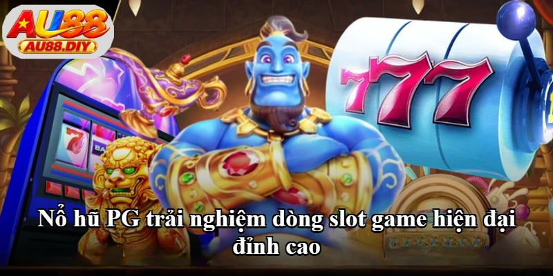 Nổ hũ PG với dòng slot game hiện đại