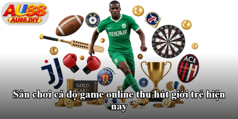 Sân chơi cá độ game online thu hút giới trẻ hiện nay Sân chơi cá độ game online thu hút giới trẻ hiện nay
