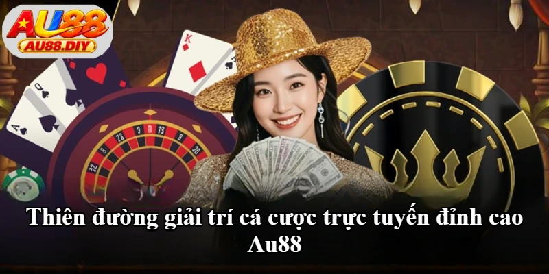Au88 nhà cái cá cược trực tuyến uy tín Không gian giải trí cá cược trực tuyến Au88