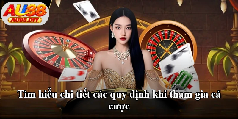 Tìm hiểu chi tiết các quy định khi tham gia cá cược Tìm hiểu chi tiết các quy định khi tham gia cá cược