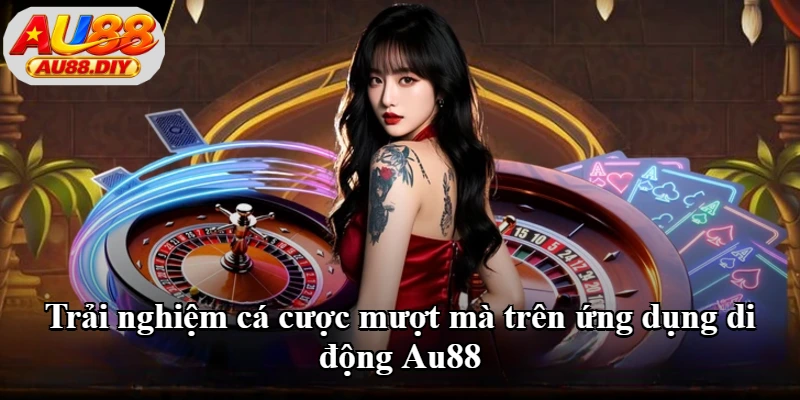 Trải nghiệm cá cược mượt mà trên ứng dụng di động Au88 Trải nghiệm cá cược mượt mà trên ứng dụng di động Au88