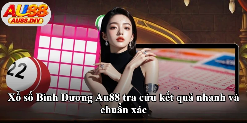 Xổ số Bình Dương Au88 tra cứu kết quả nhanh và chuẩn xác Xổ số Bình Dương Au88 tra cứu kết quả nhanh và chuẩn xác