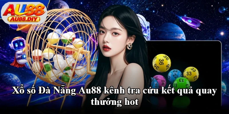 Xổ số Đà Nẵng Au88 kênh tra cứu kết quả quay thưởng hot Xổ số Đà Nẵng Au88 kênh tra cứu kết quả quay thưởng hot